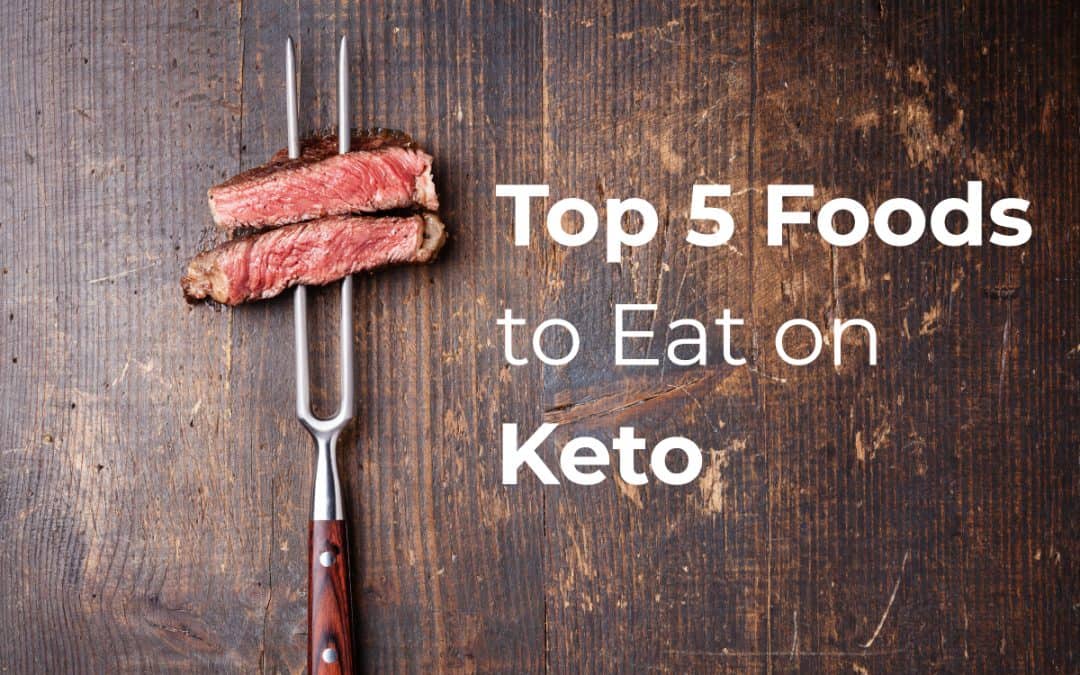 Top 5 Foods to Eat on Keto